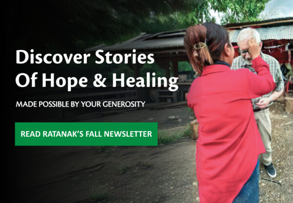 Discover Stories Of Hope & Healing, Made Possible by Your Generosity. Read Ratanak's Fall Newsletter